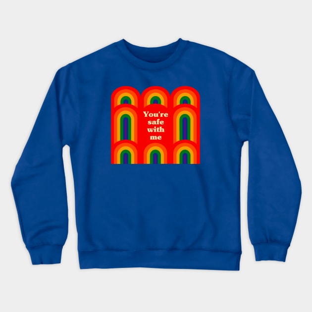 You're Safe With Me - LGBTQIA Ally Crewneck Sweatshirt by Obstinate and Literate